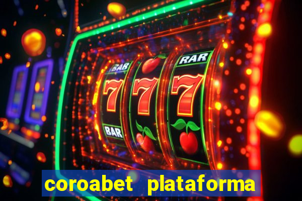 coroabet plataforma de jogos